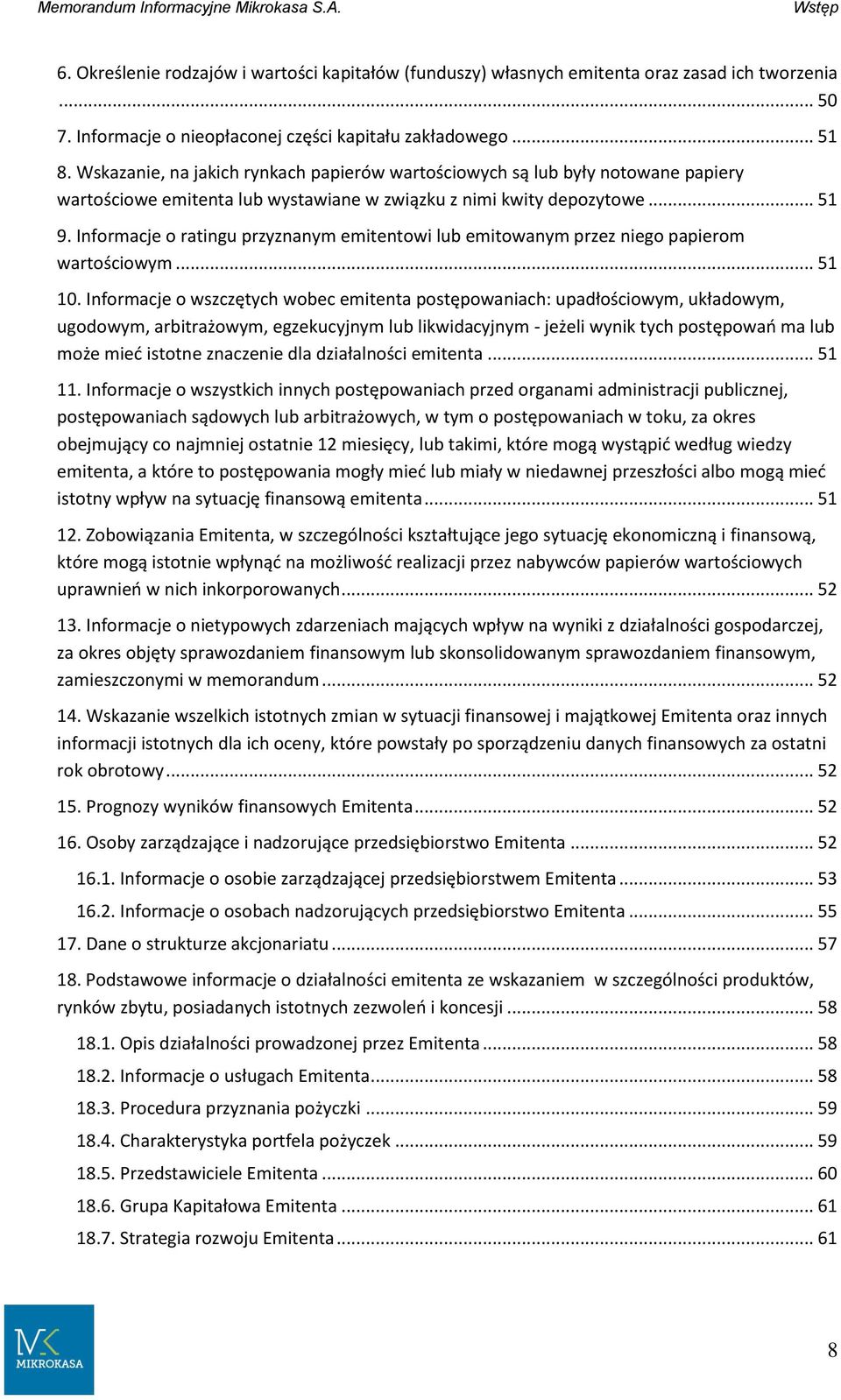 Wskazanie, na jakich rynkach papierów wartościowych są lub były notowane papiery wartościowe emitenta lub wystawiane w związku z nimi kwity depozytowe... 51 9.