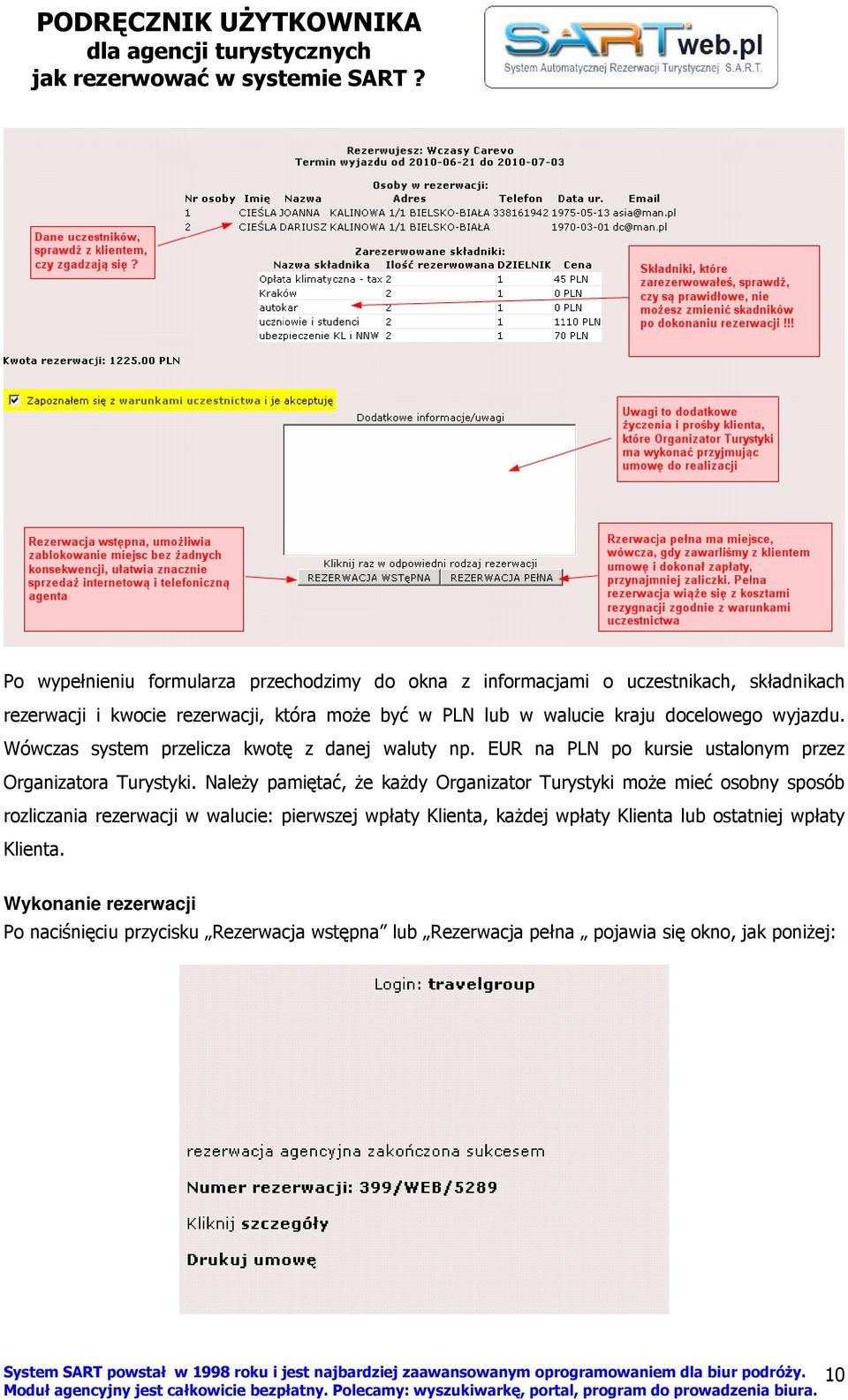 NaleŜy pamiętać, Ŝe kaŝdy Organizator Turystyki moŝe mieć osobny sposób rozliczania rezerwacji w walucie: pierwszej wpłaty Klienta, kaŝdej wpłaty