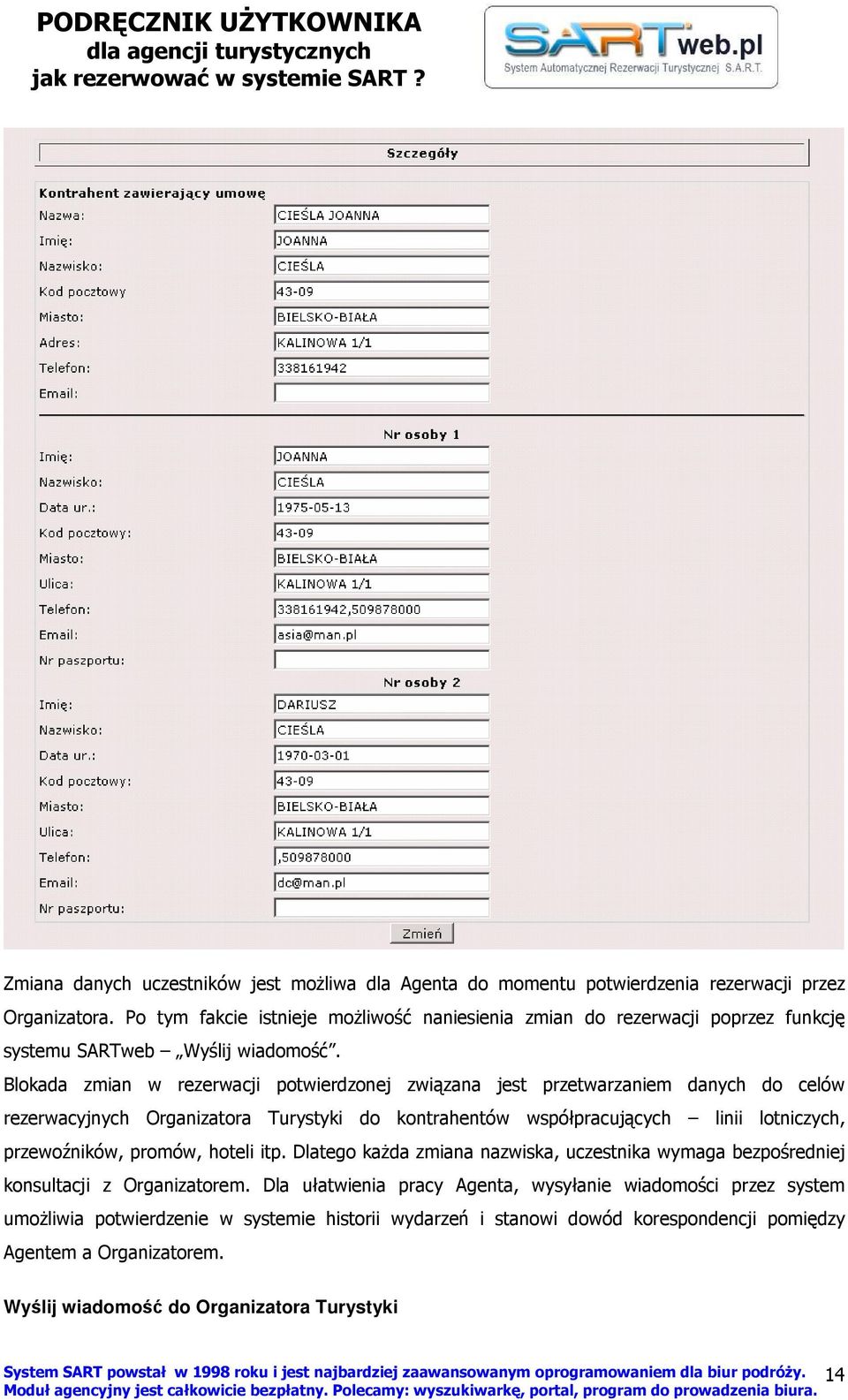 Blokada zmian w rezerwacji potwierdzonej związana jest przetwarzaniem danych do celów rezerwacyjnych Organizatora Turystyki do kontrahentów współpracujących linii lotniczych,