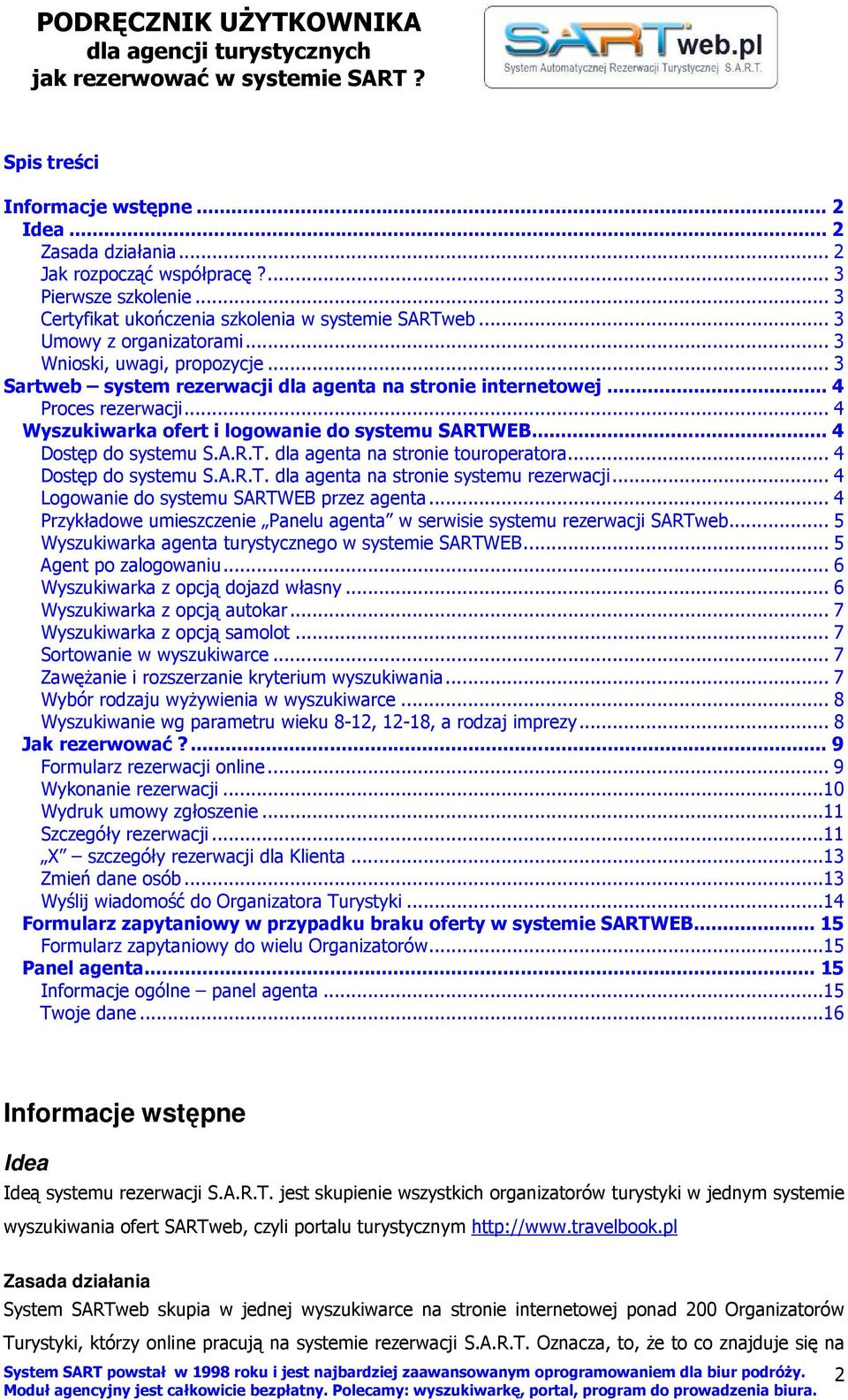 A.R.T. dla agenta na stronie touroperatora... 4 Dostęp do systemu S.A.R.T. dla agenta na stronie systemu rezerwacji... 4 Logowanie do systemu SARTWEB przez agenta.