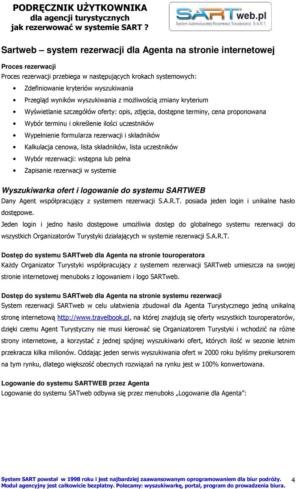 rezerwacji i składników Kalkulacja cenowa, lista składników, lista uczestników Wybór rezerwacji: wstępna lub pełna Zapisanie rezerwacji w systemie Wyszukiwarka ofert i logowanie do systemu SARTWEB