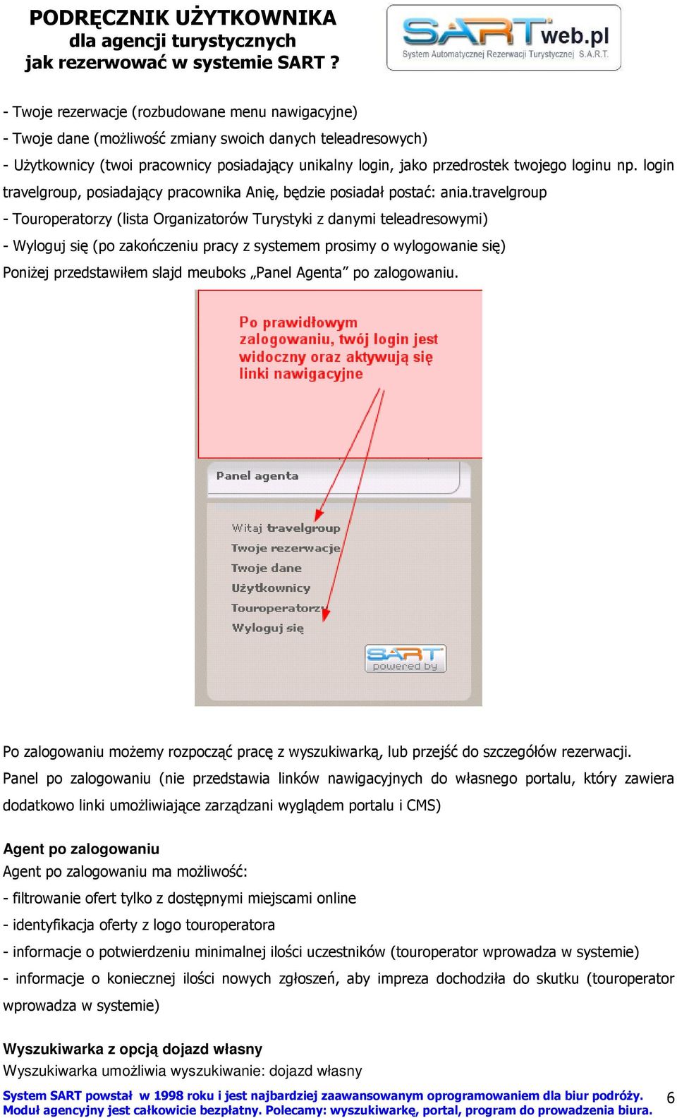 travelgroup - Touroperatorzy (lista Organizatorów Turystyki z danymi teleadresowymi) - Wyloguj się (po zakończeniu pracy z systemem prosimy o wylogowanie się) PoniŜej przedstawiłem slajd meuboks