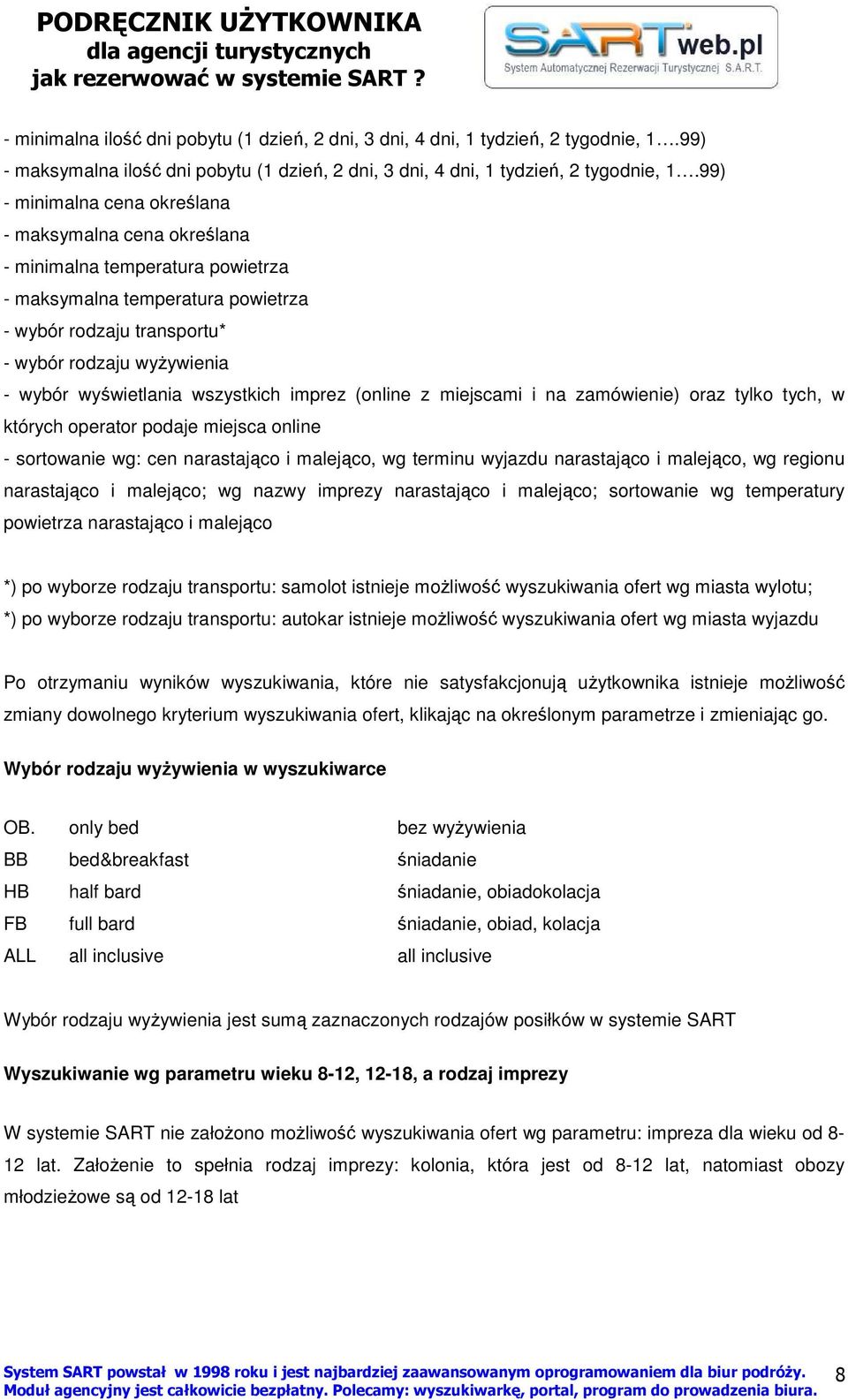 wyświetlania wszystkich imprez (online z miejscami i na zamówienie) oraz tylko tych, w których operator podaje miejsca online - sortowanie wg: cen narastająco i malejąco, wg terminu wyjazdu