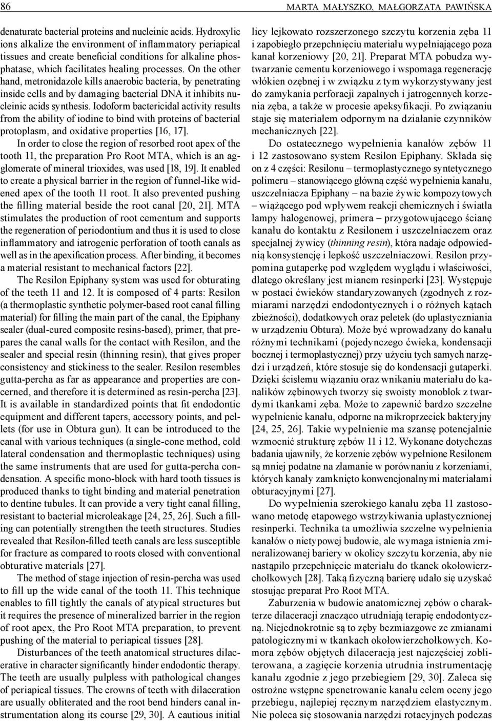 On the other hand, metronidazole kills anaerobic bacteria, by penetrating inside cells and by damaging bacterial DNA it inhibits nucleinic acids synthesis.