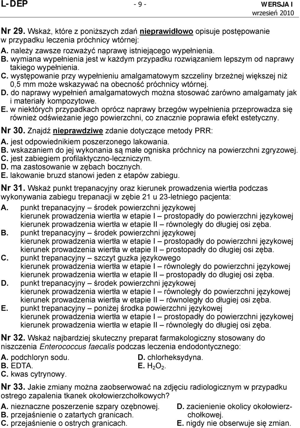 występowanie przy wypełnieniu amalgamatowym szczeliny brzeżnej większej niż 0,5 mm może wskazywać na obecność próchnicy wtórnej. D.