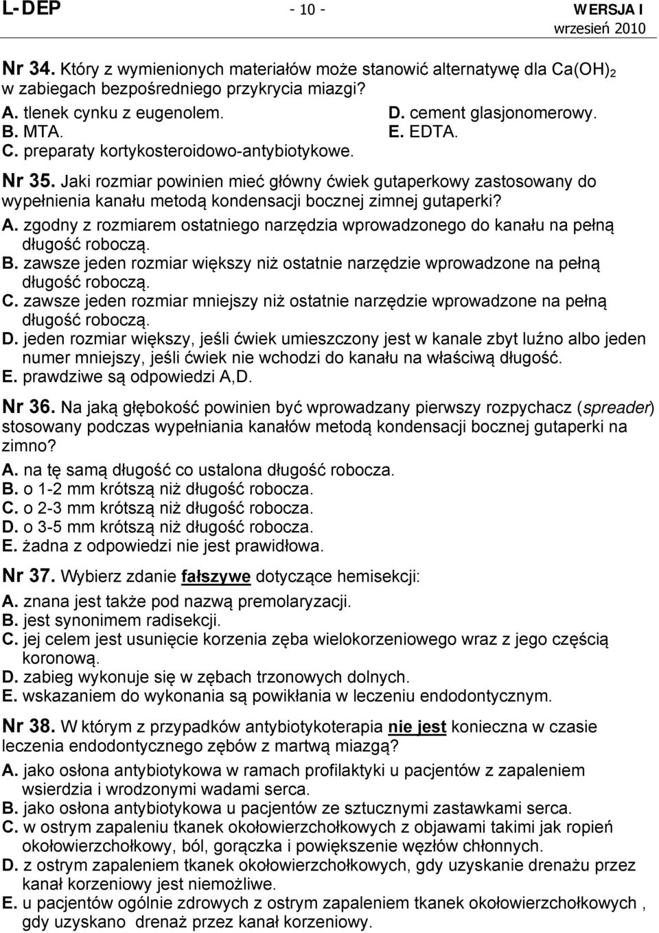 A. zgodny z rozmiarem ostatniego narzędzia wprowadzonego do kanału na pełną długość roboczą. B. zawsze jeden rozmiar większy niż ostatnie narzędzie wprowadzone na pełną długość roboczą. C.