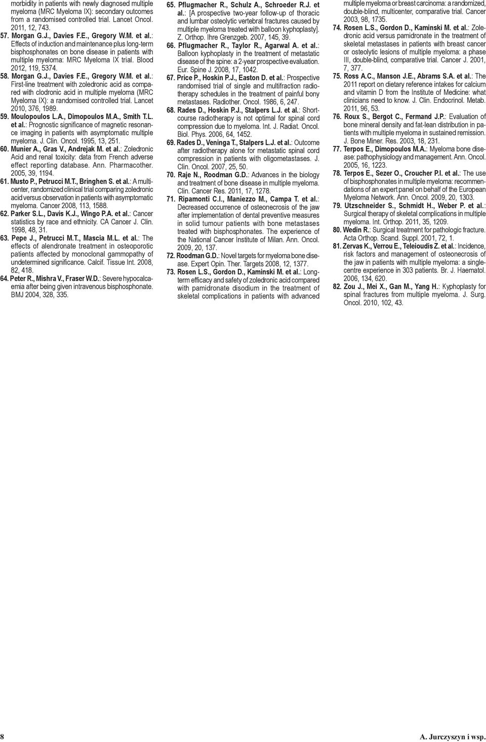 J., Davies F.E., Gregory W.M. et al.: First-line treatment with zoledronic acid as compared with clodronic acid in multiple myeloma (MRC Myeloma IX): a randomised controlled trial.