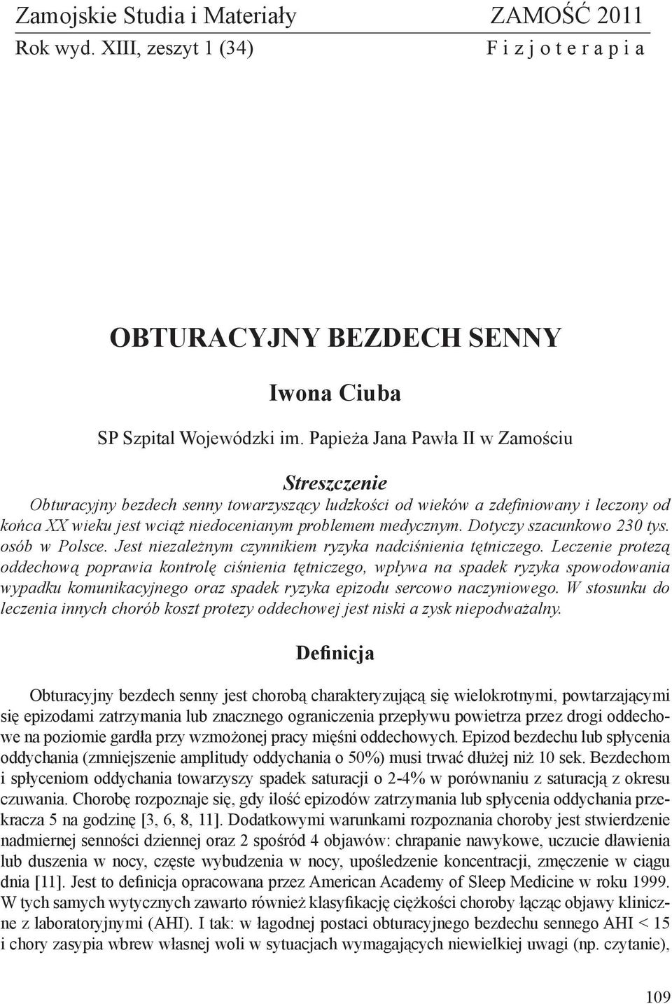 Dotyczy szacunkowo 230 tys. osób w Polsce. Jest niezależnym czynnikiem ryzyka nadciśnienia tętniczego.