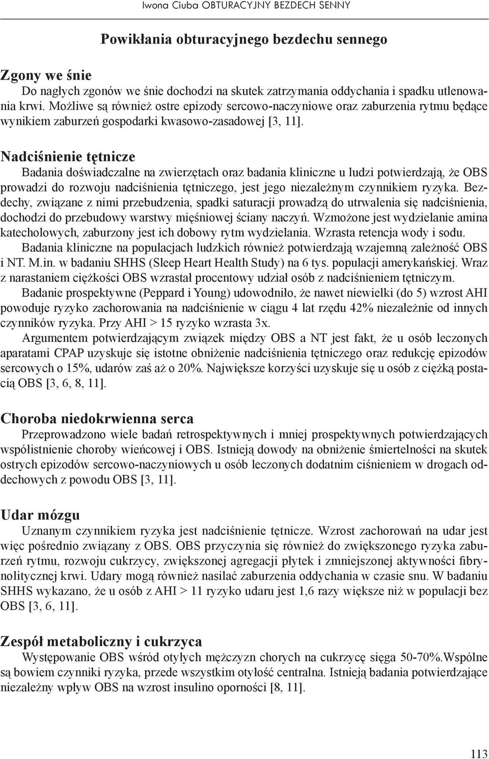 Nadciśnienie tętnicze Badania doświadczalne na zwierzętach oraz badania kliniczne u ludzi potwierdzają, że OBS prowadzi do rozwoju nadciśnienia tętniczego, jest jego niezależnym czynnikiem ryzyka.