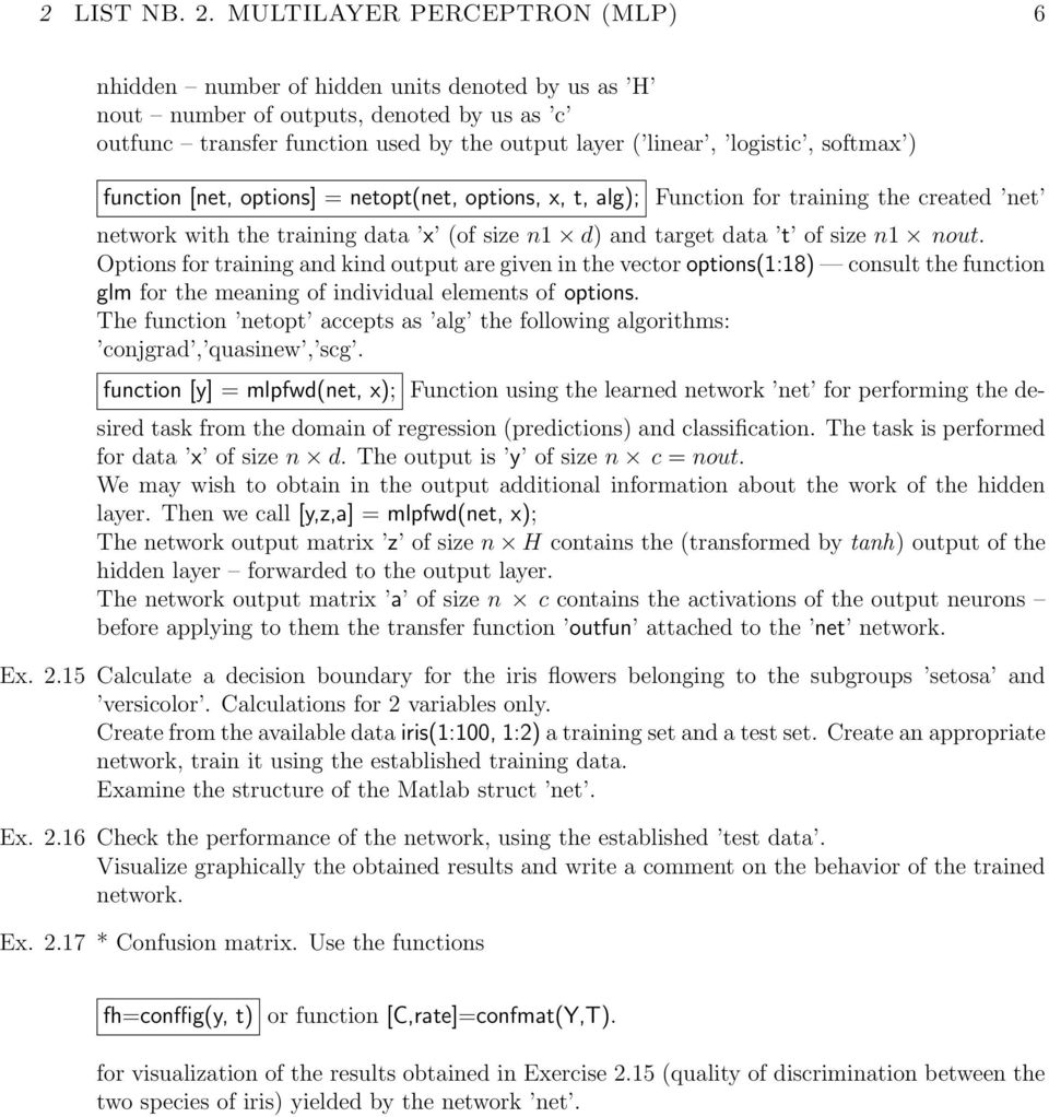 softmax ) function [net, options] = netopt(net, options, x, t, alg); Function for training the created net network with the training data x (of size n1 d) and target data t of size n1 nout.