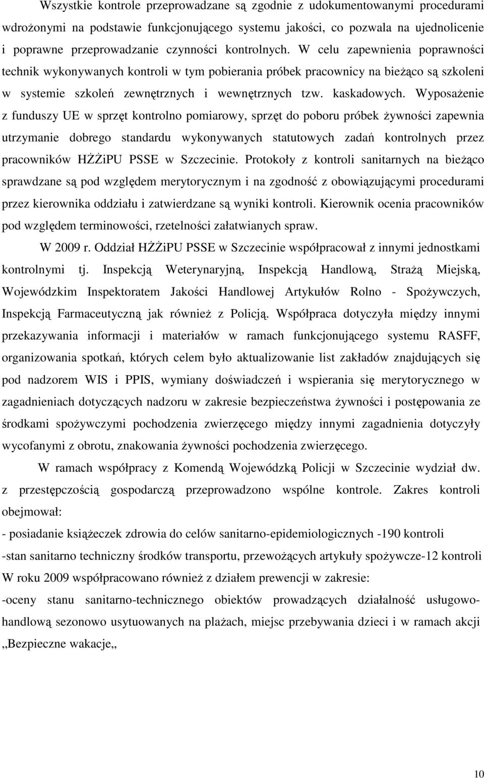 Wyposażenie z funduszy UE w sprzęt kontrolno pomiarowy, sprzęt do poboru próbek żywności zapewnia utrzymanie dobrego standardu wykonywanych statutowych zadań kontrolnych przez pracowników HŻŻiPU PSSE