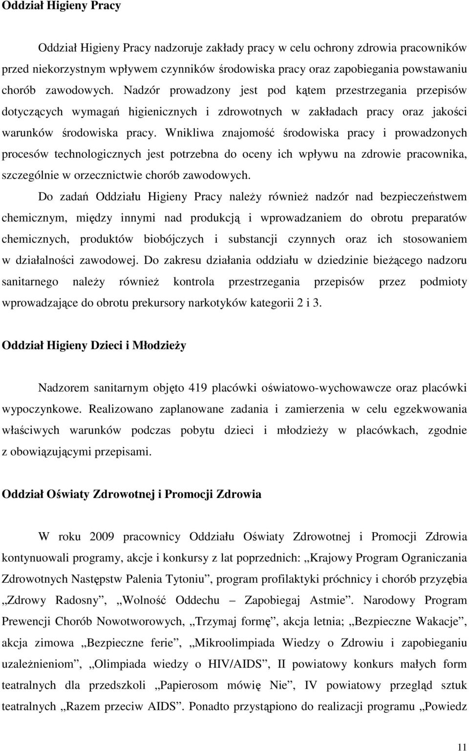 Wnikliwa znajomość środowiska pracy i prowadzonych procesów technologicznych jest potrzebna do oceny ich wpływu na zdrowie pracownika, szczególnie w orzecznictwie chorób zawodowych.