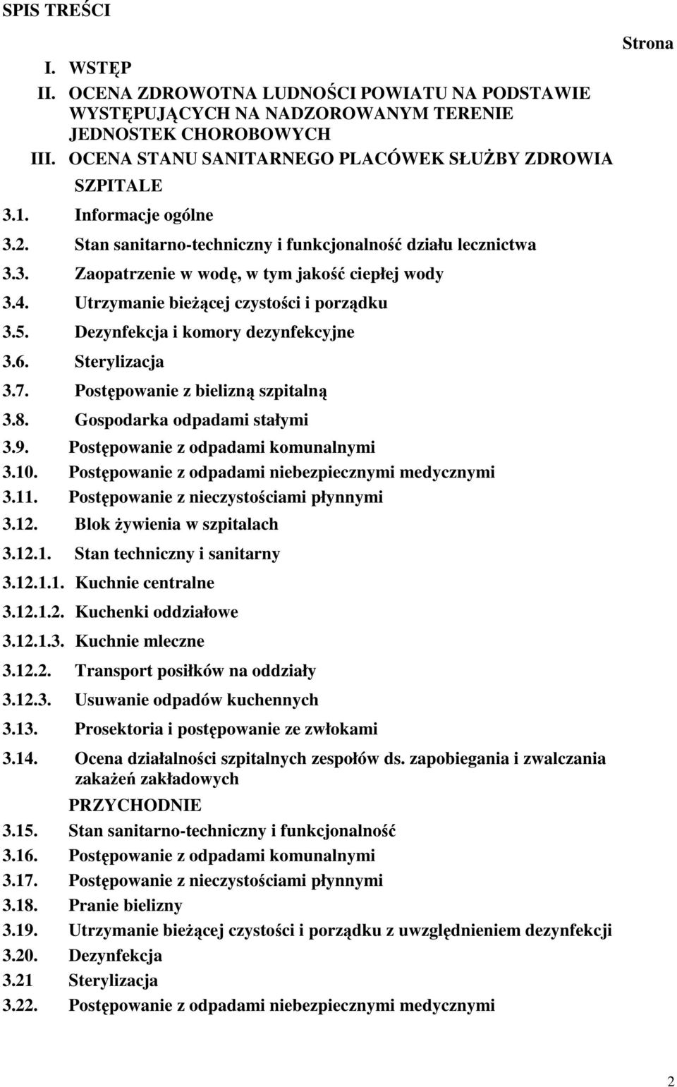 Dezynfekcja i komory dezynfekcyjne 3.6. Sterylizacja 3.7. Postępowanie z bielizną szpitalną 3.8. Gospodarka odpadami stałymi 3.9. Postępowanie z odpadami komunalnymi 3.10.