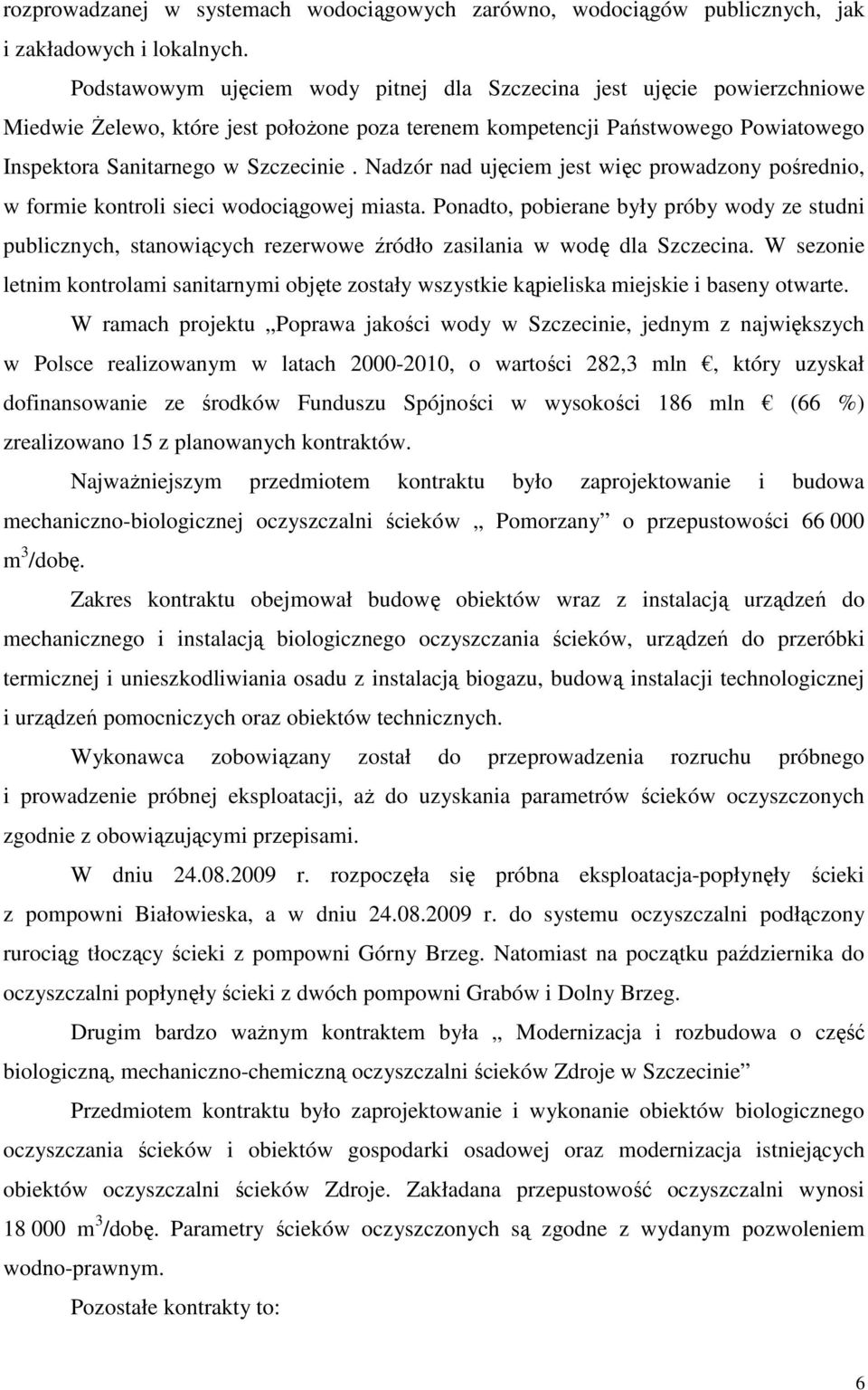 Nadzór nad ujęciem jest więc prowadzony pośrednio, w formie kontroli sieci wodociągowej miasta.