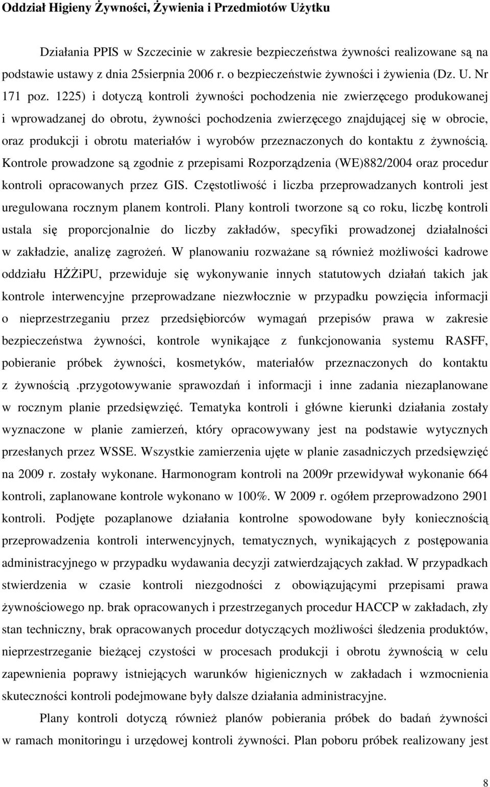 1225) i dotyczą kontroli żywności pochodzenia nie zwierzęcego produkowanej i wprowadzanej do obrotu, żywności pochodzenia zwierzęcego znajdującej się w obrocie, oraz produkcji i obrotu materiałów i