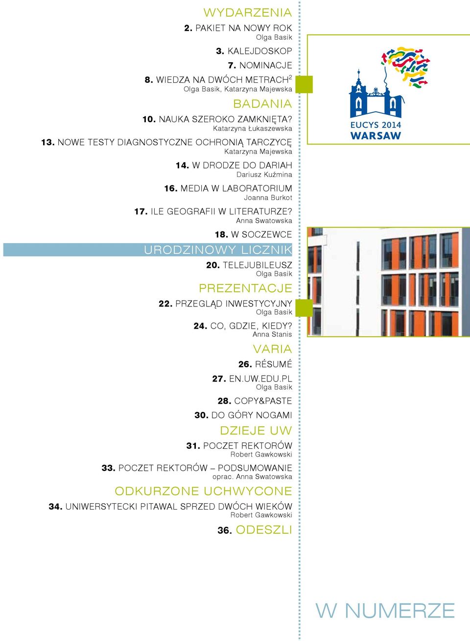 W SOCZEWCE URODZINOWY LICZNIK 20. TELEJUBILEUSZ Olga Basik PREZENTACJE 22. PRZEGLĄD INWESTYCYJNY Olga Basik 24. CO, GDZIE, KIEDY? Anna Stanis VARIA 26. RÉSUMÉ 27. EN.UW.EDU.PL Olga Basik 28.