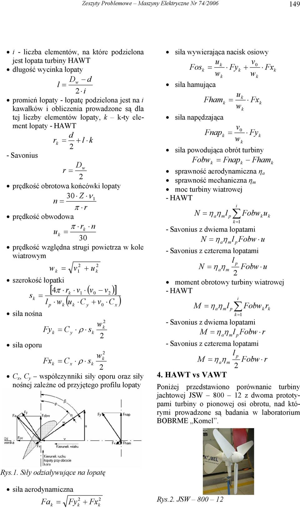 łoti 4π r v s l w u C [ ( v v )] ( + v C ) sił nośn w Fy C y ρ s sił ooru w Fx C x ρ s C x, C y wsółczynnii siły ooru orz siły nośnej zleżne od rzyjętego rofilu łoty y x sił wywierjąc ncis osiowy u v