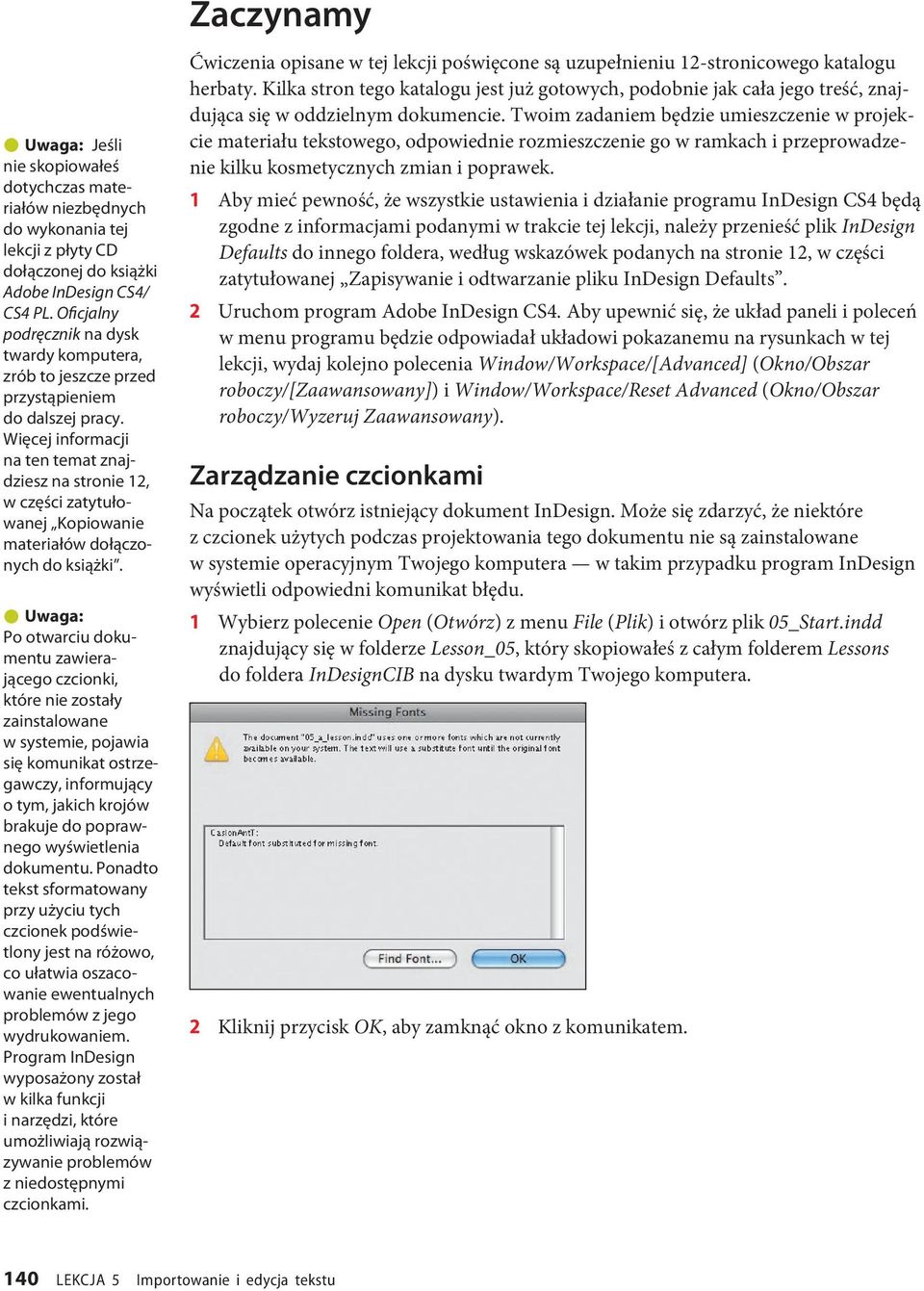 Więcej informacji na ten temat znajdziesz na stronie 12, w części zatytułowanej Kopiowanie materiałów dołączonych do książki.