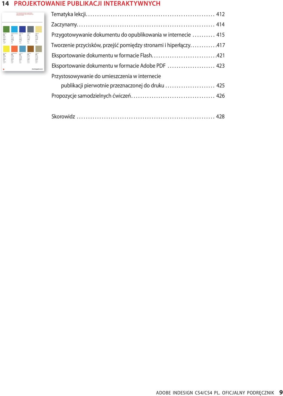 PMS Process Cyan PMS 2746 K: 0 PMS Warm Red K: 0 K: 10 PMS 549 K: 25 PMS 431 K: 65 PMS 4635 K: 45 PMS 459 K: 0 PMS 451 K: 0 14 projektowanie publikacji InterAKtyWnyCH Tematyka lekcji......................................................... 412 Zaczynamy.