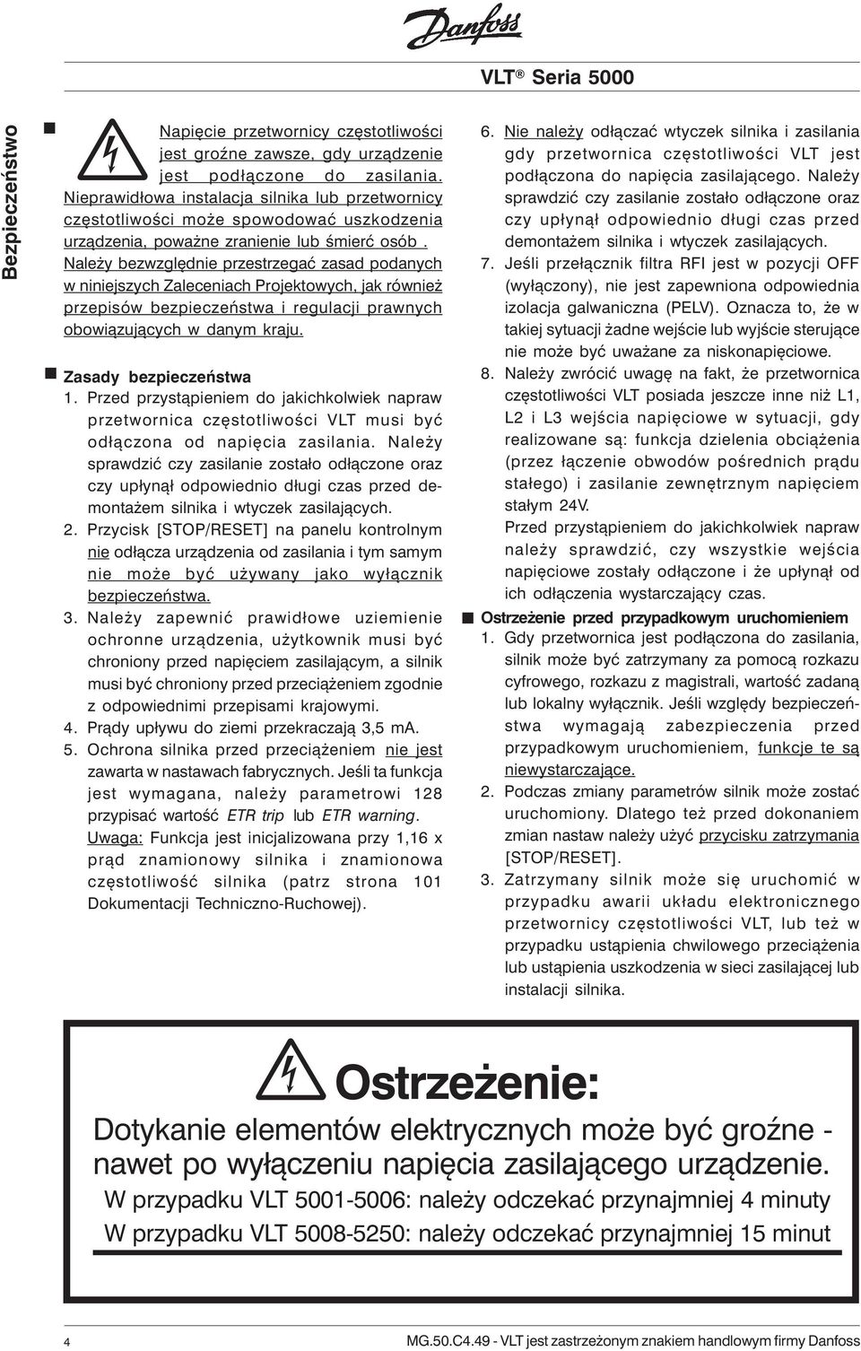 Należy bezwzględnie przestrzegać zasad podanych w niniejszych Zaleceniach Projektowych, jak również przepisów bezpieczeństwa i regulacji prawnych obowiązujących w danym kraju. Zasady bezpieczeństwa 1.