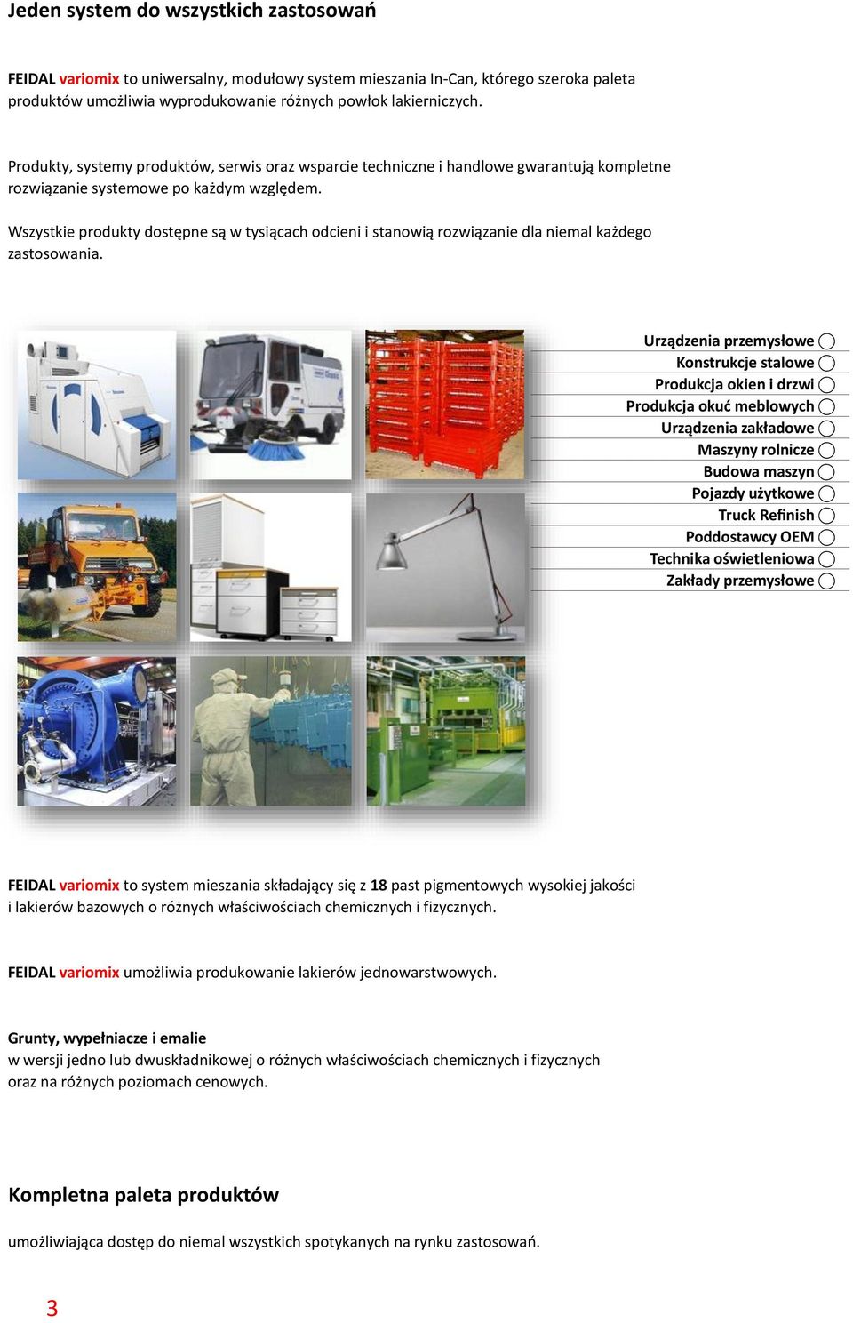 Wszystkie produkty dostępne są w tysiącach odcieni i stanowią rozwiązanie dla niemal każdego zastosowania.