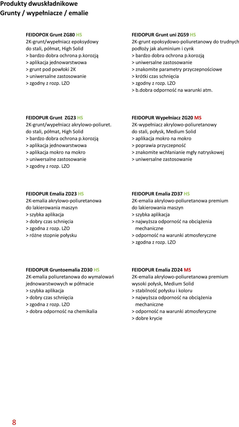 korozją > aplikacja jednowarstwowa > uniwersalne zastosowanie > grunt pod powłoki 2K > znakomite parametry przyczepnościowe > uniwersalne zastosowanie > krótki czas schnięcia > zgodny z rozp.