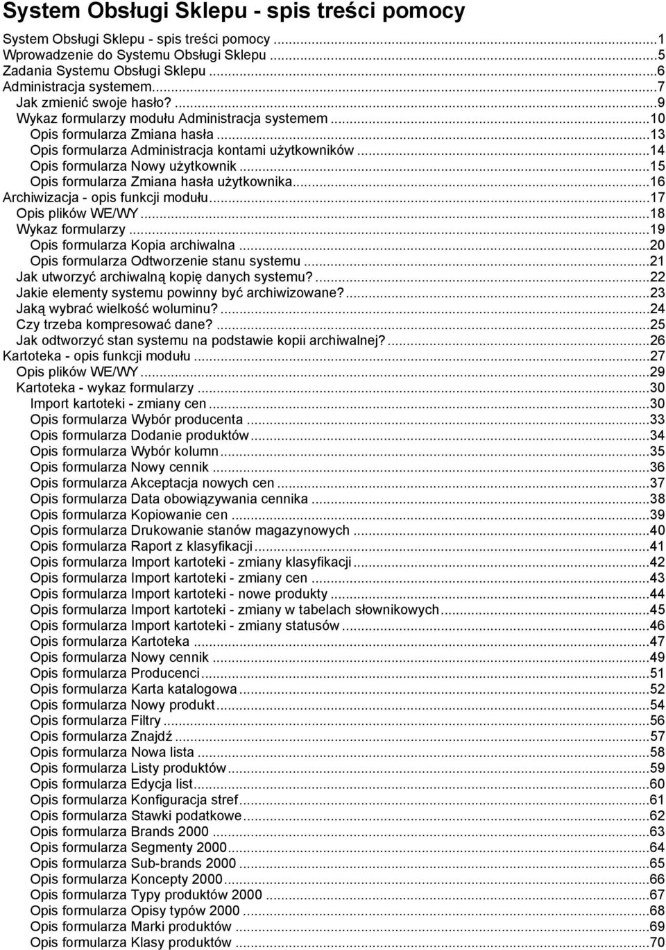 ..14 Opis formularza Nowy użytkownik...15 Opis formularza Zmiana hasła użytkownika...16 Archiwizacja - opis funkcji modułu...17 Opis plików WE/WY...18 Wykaz formularzy.