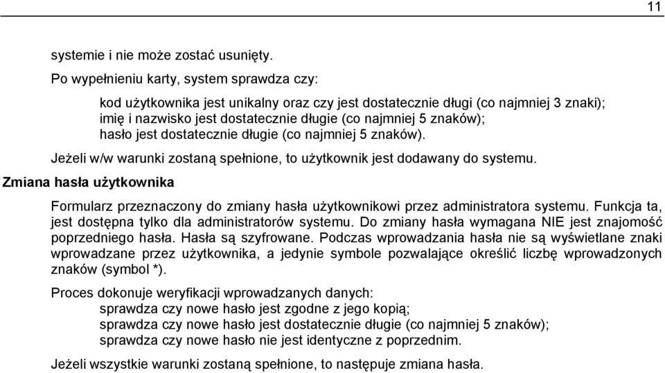 jest dostatecznie długie (co najmniej 5 znaków). Jeżeli w/w warunki zostaną spełnione, to użytkownik jest dodawany do systemu.