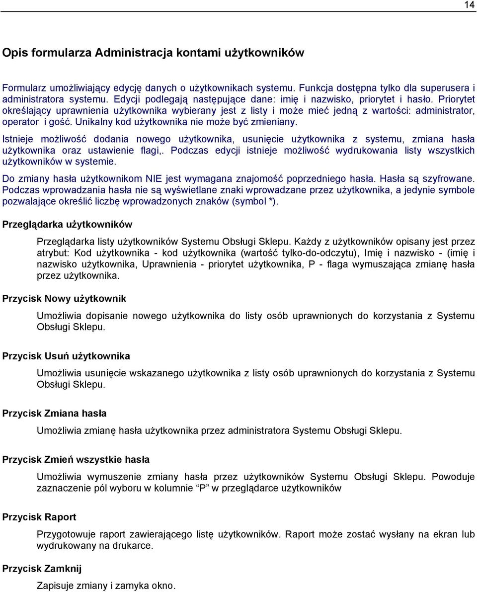 Priorytet określający uprawnienia użytkownika wybierany jest z listy i może mieć jedną z wartości: administrator, operator i gość. Unikalny kod użytkownika nie może być zmieniany.