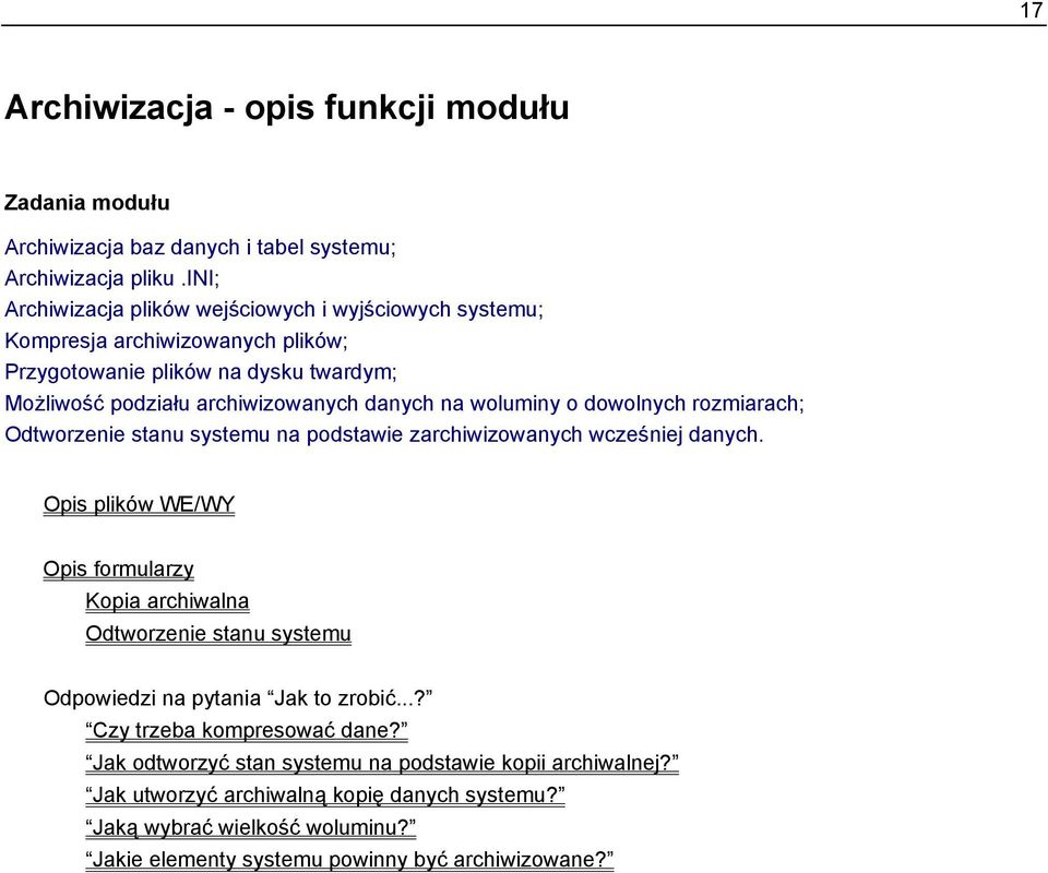 woluminy o dowolnych rozmiarach; Odtworzenie stanu systemu na podstawie zarchiwizowanych wcześniej danych.