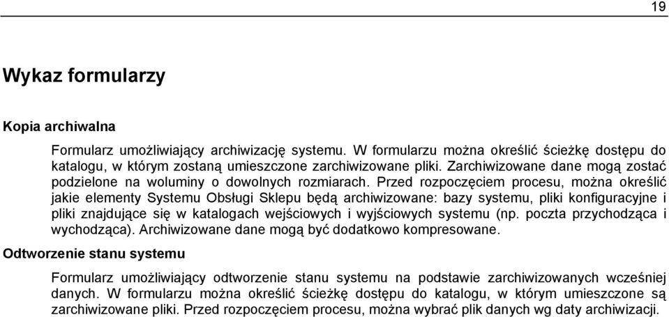 Przed rozpoczęciem procesu, można określić jakie elementy Systemu Obsługi Sklepu będą archiwizowane: bazy systemu, pliki konfiguracyjne i pliki znajdujące się w katalogach wejściowych i wyjściowych