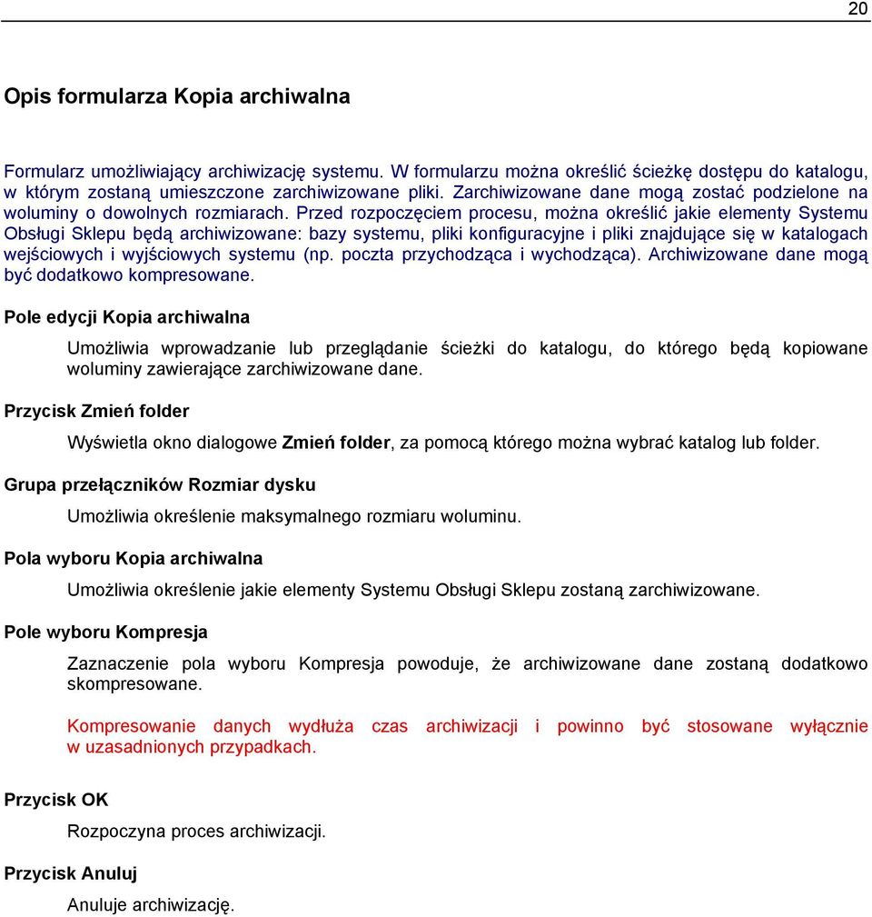 Przed rozpoczęciem procesu, można określić jakie elementy Systemu Obsługi Sklepu będą archiwizowane: bazy systemu, pliki konfiguracyjne i pliki znajdujące się w katalogach wejściowych i wyjściowych