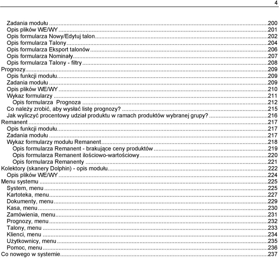 ..212 Co należy zrobić, aby wysłać listę prognozy?...215 Jak wyliczyć procentowy udział produktu w ramach produktów wybranej grupy?...216 Remanent...217 Opis funkcji modułu...217 Zadania modułu.