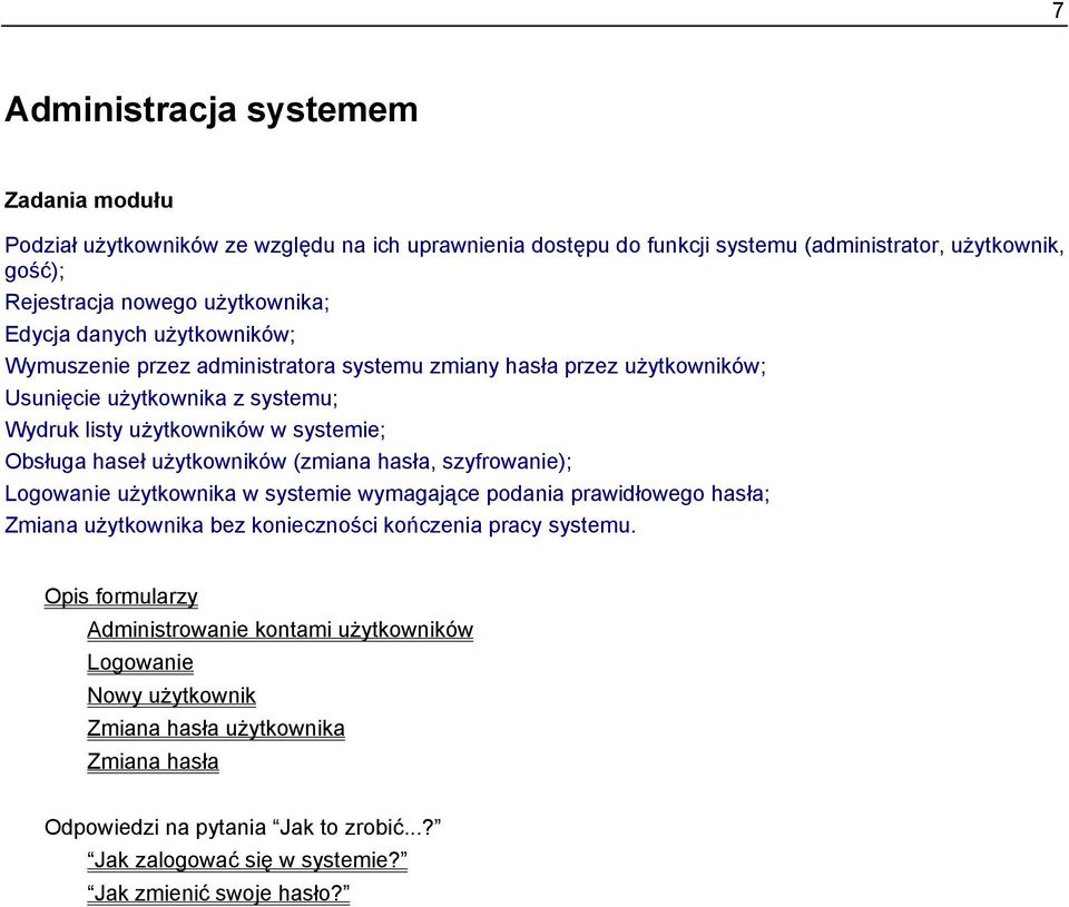 użytkowników (zmiana hasła, szyfrowanie); Logowanie użytkownika w systemie wymagające podania prawidłowego hasła; Zmiana użytkownika bez konieczności kończenia pracy systemu.