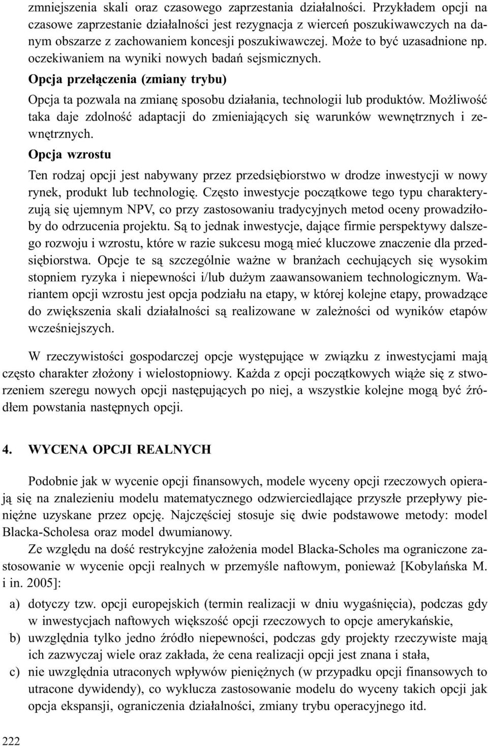 oczekiwaniem na wyniki nowych badañ sejsmicznych. Opcja prze³¹czenia (zmiany trybu) Opcja ta pozwala na zmianê sposobu dzia³ania, technologii lub produktów.