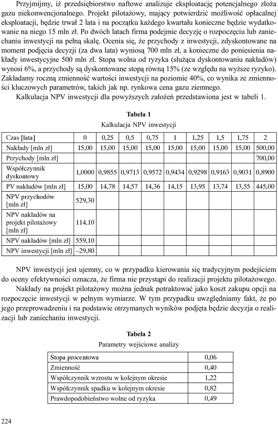 Po dwóch latach firma podejmie decyzjê o rozpoczêciu lub zaniechaniu inwestycji na pe³n¹ skalê.