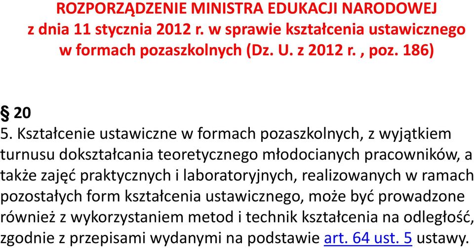 Kształcenie ustawiczne w formach pozaszkolnych, z wyjątkiem turnusu dokształcania teoretycznego młodocianych pracowników, a także zajęć