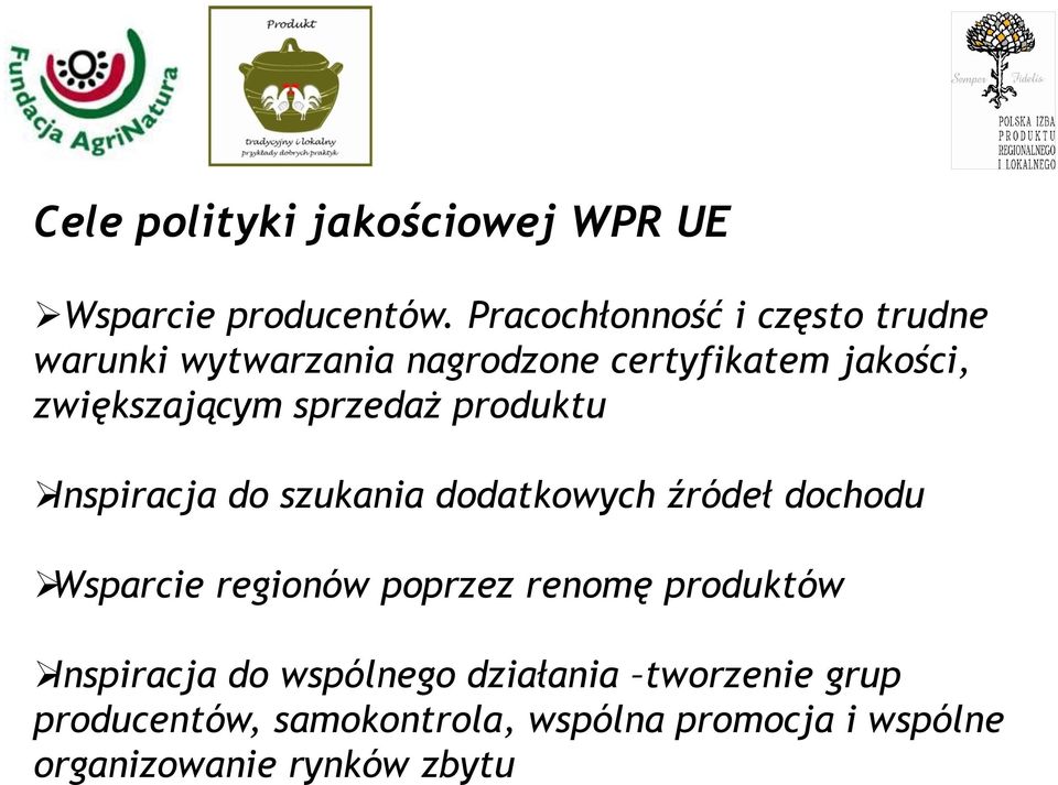 sprzedaż produktu Inspiracja do szukania dodatkowych źródeł dochodu Wsparcie regionów poprzez