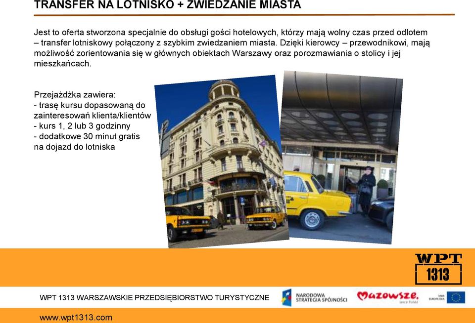 Dzięki kierowcy przewodnikowi, mają możliwość zorientowania się w głównych obiektach Warszawy oraz porozmawiania o stolicy i