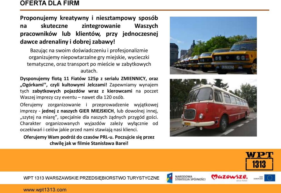 Dysponujemy flotą 11 Fiatów 125p z serialu ZMIENNICY, oraz Ogórkami, czyli kultowymi Jelczami!