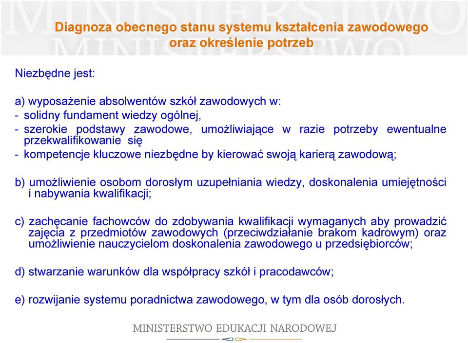 doskonalenia umiejętności i nabywania kwalifikacji; c) zachęcanie fachowców do zdobywania kwalifikacji wymaganych aby prowadzić zajęcia z przedmiotów zawodowych (przeciwdziałanie brakom kadrowym)