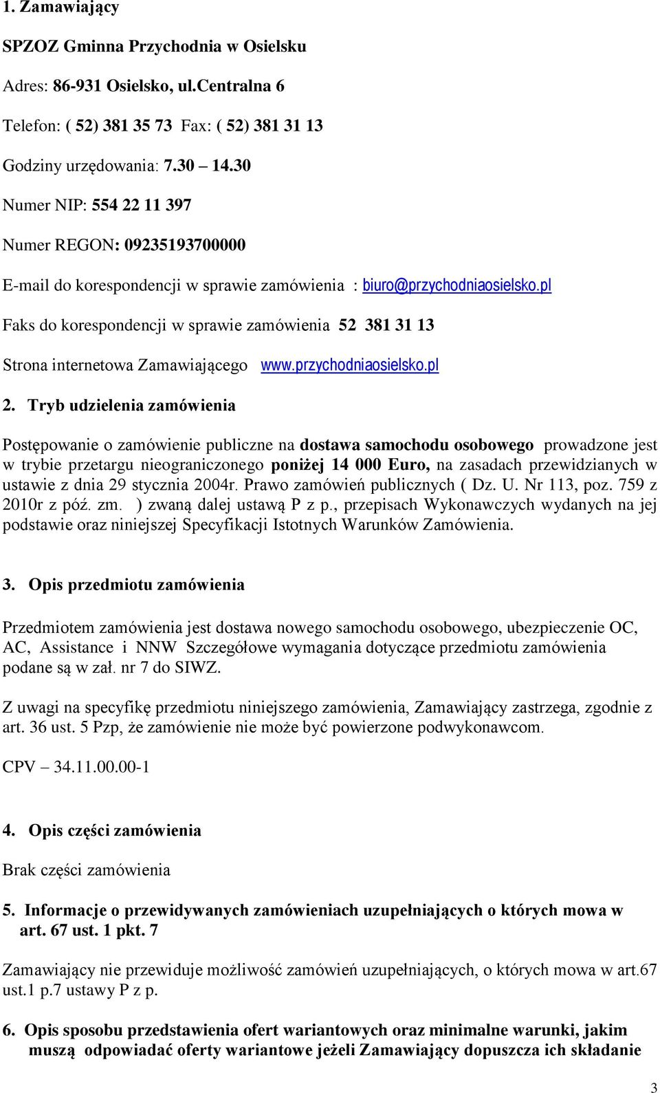 pl Faks do korespondencji w sprawie zamówienia 52 381 31 13 Strona internetowa Zamawiającego www.przychodniaosielsko.pl 2.
