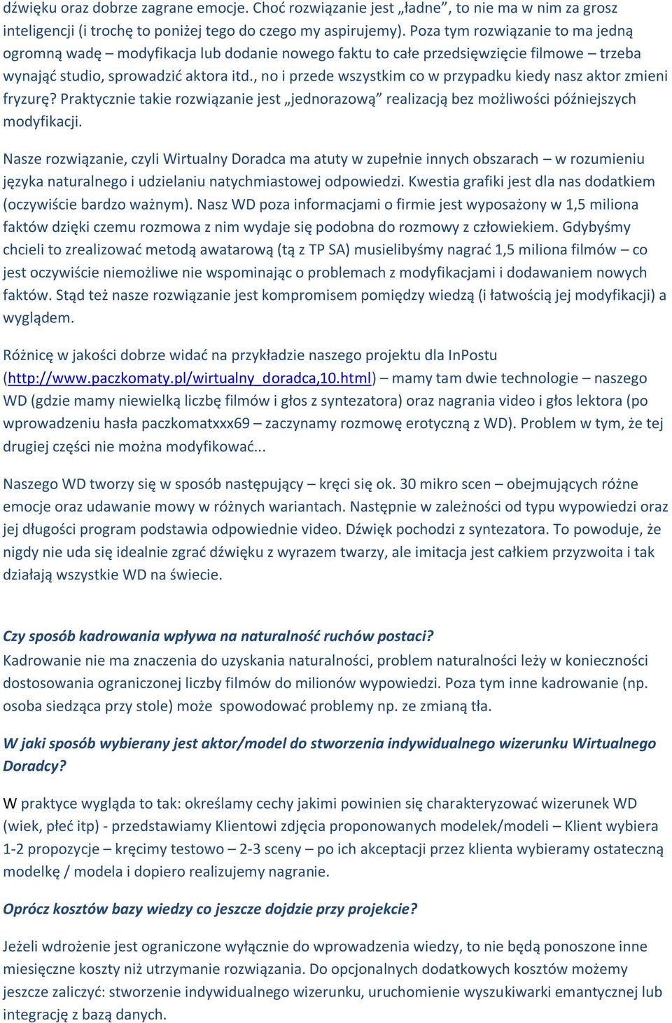 , no i przede wszystkim co w przypadku kiedy nasz aktor zmieni fryzurę? Praktycznie takie rozwiązanie jest jednorazową realizacją bez możliwości późniejszych modyfikacji.