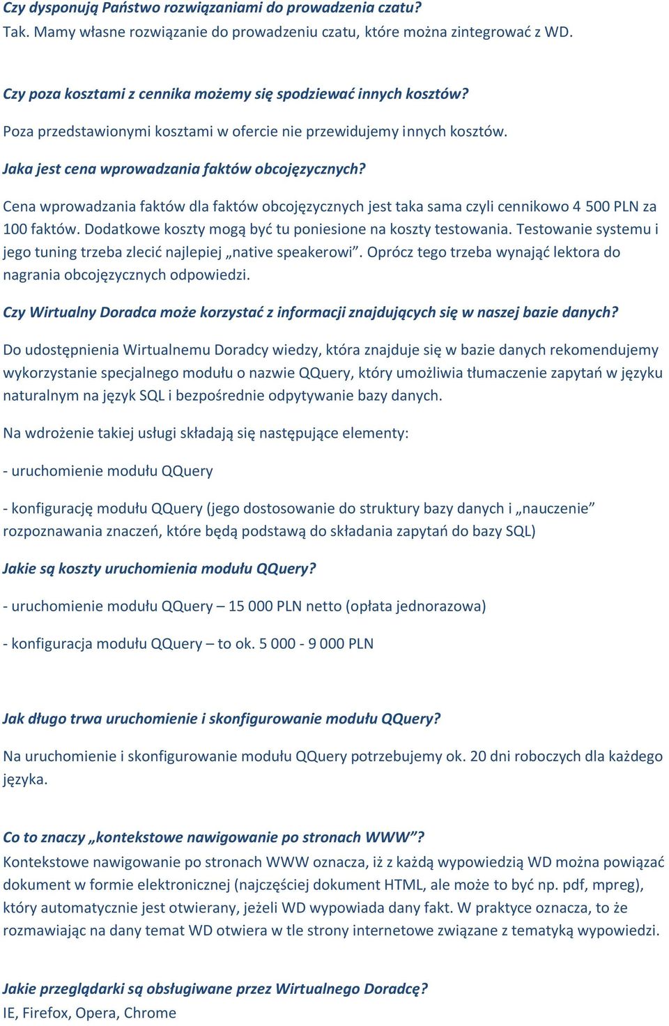 Cena wprowadzania faktów dla faktów obcojęzycznych jest taka sama czyli cennikowo 4 500 PLN za 100 faktów. Dodatkowe koszty mogą byd tu poniesione na koszty testowania.