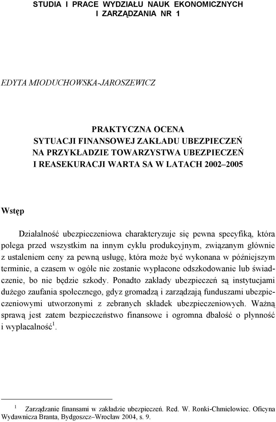 ceny za pewną usługę, która moŝe być wykonana w późniejszym terminie, a czasem w ogóle nie zostanie wypłacone odszkodowanie lub świadczenie, bo nie będzie szkody.