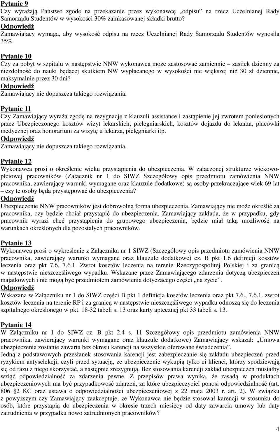 Pytanie 10 Czy za pobyt w szpitalu w następstwie NNW wykonawca może zastosować zamiennie zasiłek dzienny za niezdolność do nauki będącej skutkiem NW wypłacanego w wysokości nie większej niż 30 zł