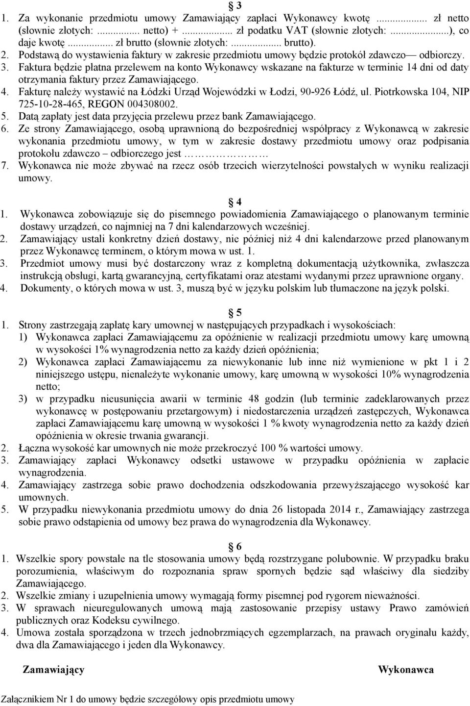 Faktura będzie płatna przelewem na konto Wykonawcy wskazane na fakturze w terminie 14 dni od daty otrzymania faktury przez Zamawiającego. 4.