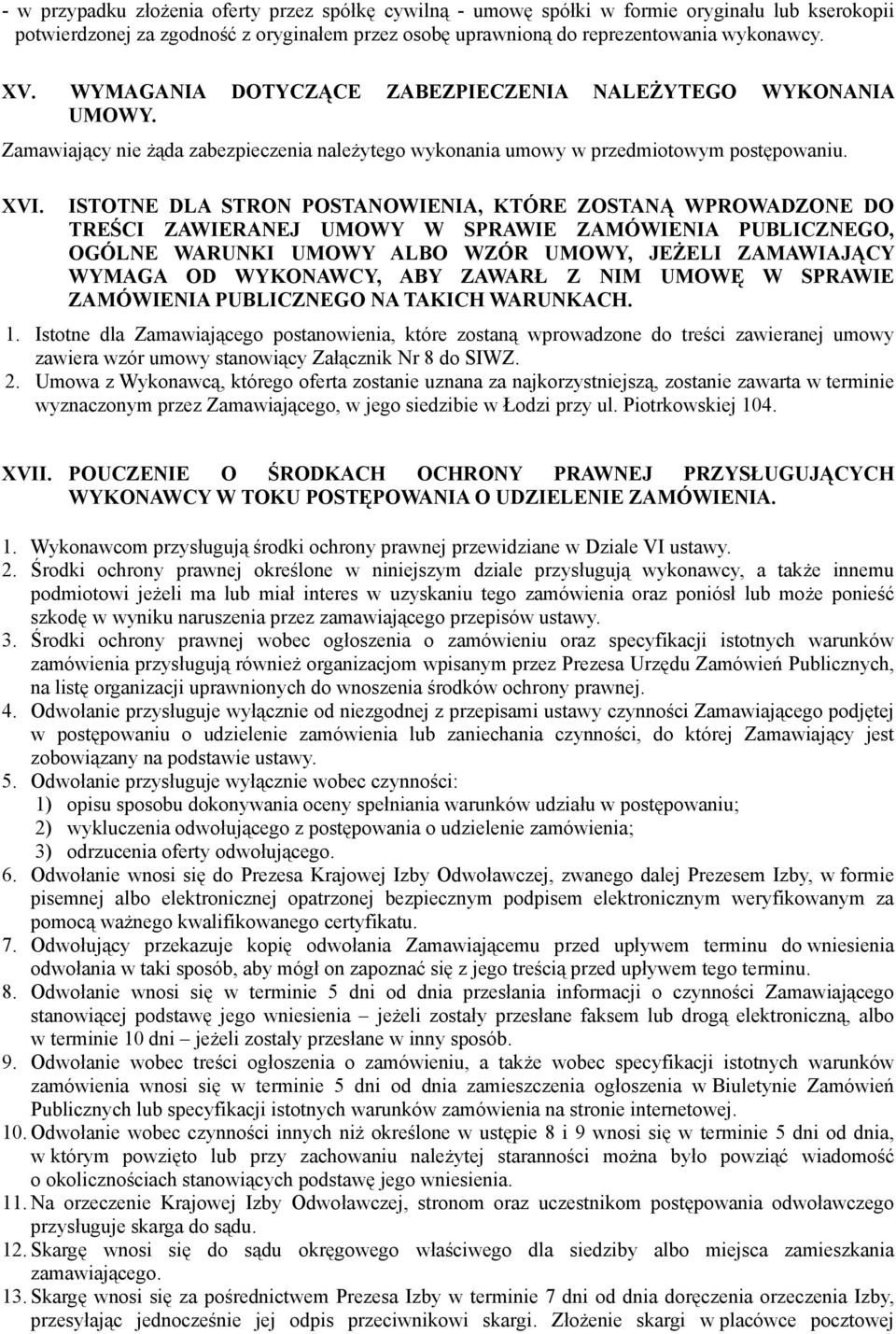 ISTOTNE DLA STRON POSTANOWIENIA, KTÓRE ZOSTANĄ WPROWADZONE DO TREŚCI ZAWIERANEJ UMOWY W SPRAWIE ZAMÓWIENIA PUBLICZNEGO, OGÓLNE WARUNKI UMOWY ALBO WZÓR UMOWY, JEŻELI ZAMAWIAJĄCY WYMAGA OD WYKONAWCY,