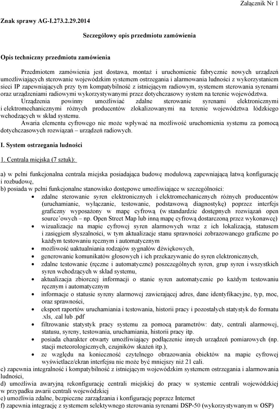 wojewódzkim systemem ostrzegania i alarmowania ludności z wykorzystaniem sieci IP zapewniających przy tym kompatybilność z istniejącym radiowym, systemem sterowania syrenami oraz urządzeniami