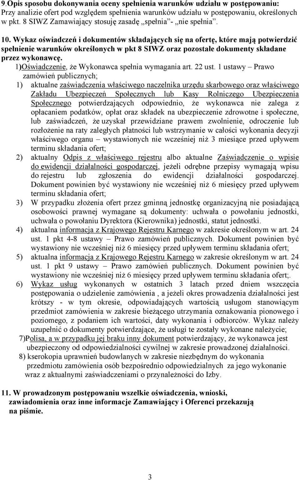 Wykaz oświadczeń i dokumentów składających się na ofertę, które mają potwierdzić spełnienie warunków określonych w pkt 8 SIWZ oraz pozostałe dokumenty składane przez wykonawcę.